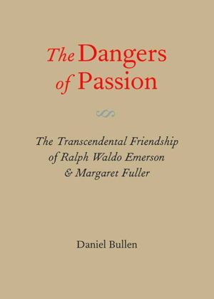 The Dangers of Passion: The Transcendental Friendship of Ralph Waldo Emerson & Margaret Fuller