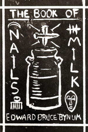 The Book of Nails & Milk by Edward Bruce Bynum. Black and white line drawing of a milk jug filled with nails